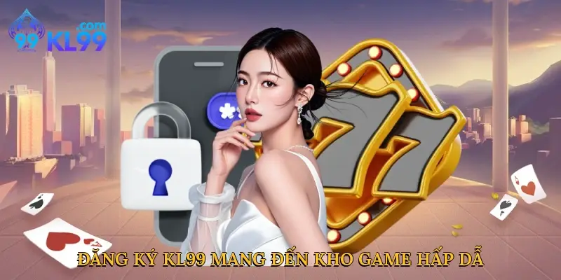 Đăng Ký KL99 – Khởi Đầu Hành Trình, Chinh Phục Đỉnh Cao 2 Điều kiện vàng khi đăng ký KL99 an toàn và nhanh chóng