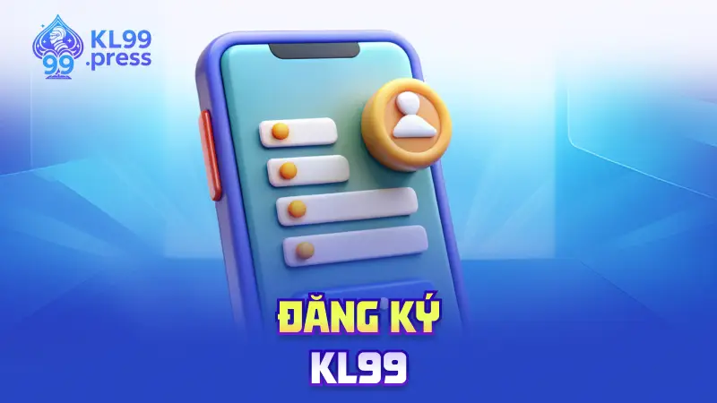 Đăng Ký KL99 – Khởi Đầu Hành Trình, Chinh Phục Đỉnh Cao