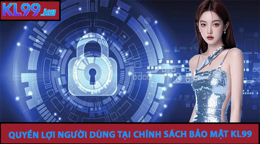 Chính Sách Bảo Mật 3 Quyền lợi và trách nhiệm của người chơi tại KL99