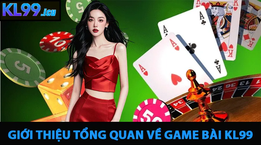 GAME BÀI 1 Tổng quan nền tảng game bài KL99
