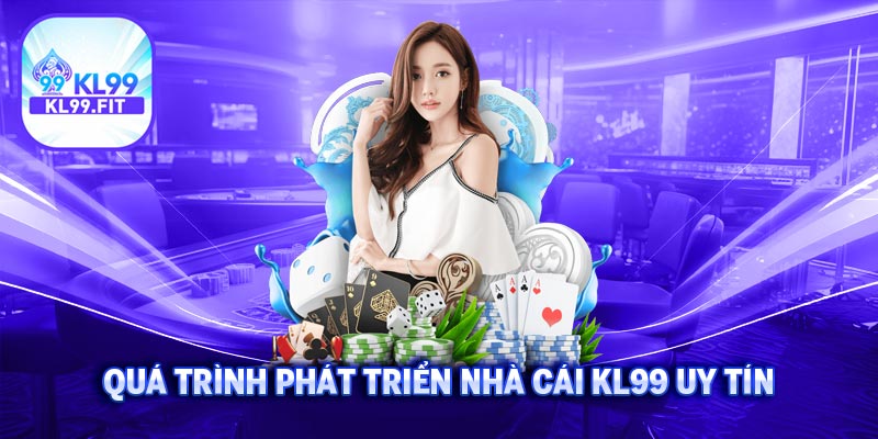 KL99 2 Quá trình phát triển nhà cái KL99 uy tín