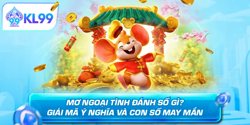 KL99 Mo ngoai tinh danh so gi Giai ma y nghia va con so may man.webp